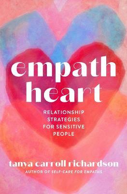 Empath Heart: Relationship Strategies for Sensitive People - Tanya Carroll Richardson