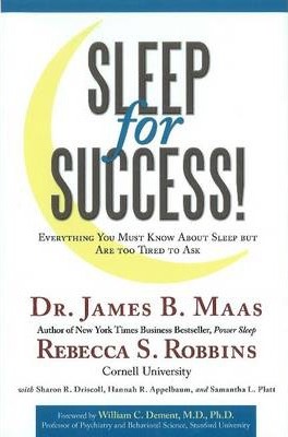 Sleep for Success: Everything You Must Know about Sleep But Are Too Tired to Ask - Rebecca S. Robbins