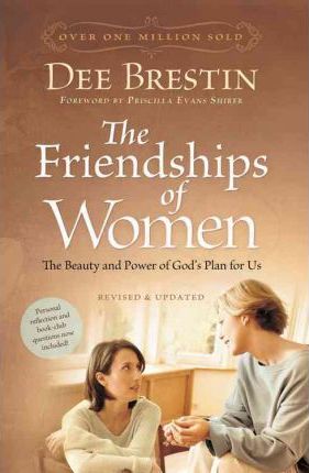 The Friendships of Women: The Beauty and Power of God's Plan for Us - Dee Brestin
