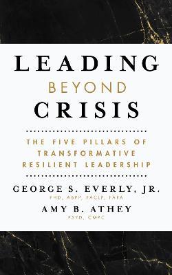 Leading Beyond Crisis: The Five Pillars of Transformative Resilient Leadership - George S. Everly