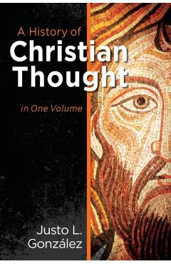 A History of Christian Thought in One Volume - Justo L. Gonzalez