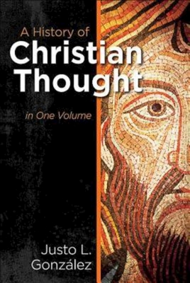 A History of Christian Thought in One Volume - Justo L. Gonzalez