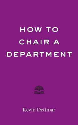 How to Chair a Department - Kevin Dettmar