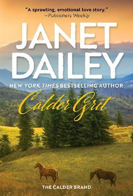 Calder Grit: A Sweeping Historical Ranching Dynasty Novel - Janet Dailey