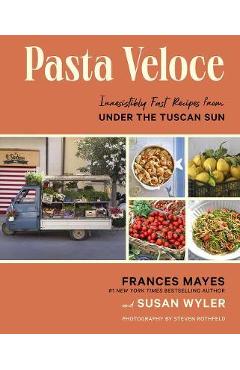 Coperta cărții 'Pasta Veloce: Irresistibly Fast Recipes from Under the Tuscan Sun - Frances Mayes'