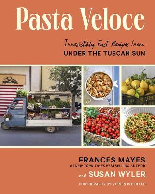 Pasta Veloce: Irresistibly Fast Recipes from Under the Tuscan Sun - Frances Mayes