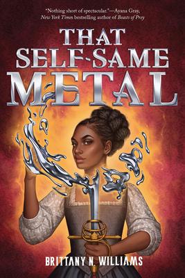 That Self-Same Metal (the Forge & Fracture Saga, Book 1) - Brittany N. Williams
