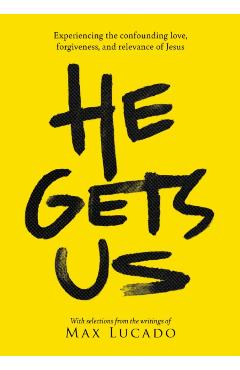 He Gets Us: The Confounding Love, Forgiveness, and Relevance of the Jesus of the Bible - Max Lucado