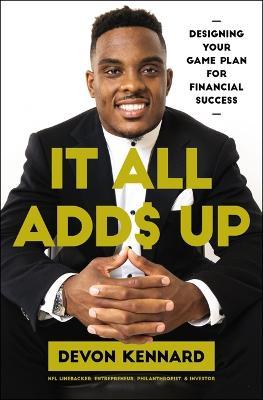 It All Adds Up: Designing Your Game Plan for Financial Success - Devon Kennard