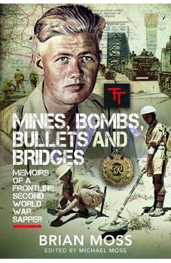 Coperta cărții 'Mines, Bombs, Bullets and Bridges: A Sapper's Second World War Diary - Michael Moss'