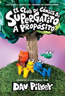 El Club de Cómics de Supergatito: A Propósito (Cat Kid Comic Club: On Purpose) - Dav Pilkey