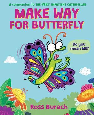 Make Way for Butterfly (a Very Impatient Caterpillar Book) - Ross Burach