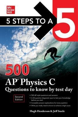 5 Steps to a 5: 500 AP Physics C Questions to Know by Test Day, Second Edition - Hugh Henderson