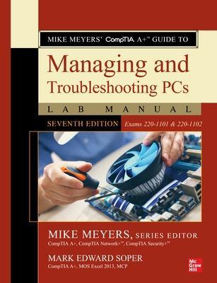 Mike Meyers' Comptia A+ Guide to Managing and Troubleshooting PCs Lab Manual, Seventh Edition (Exams 220-1101 & 220-1102) - Mike Meyers