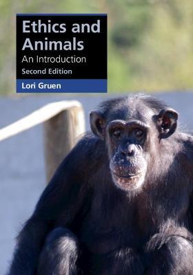 Ethics and Animals: An Introduction - Lori Gruen