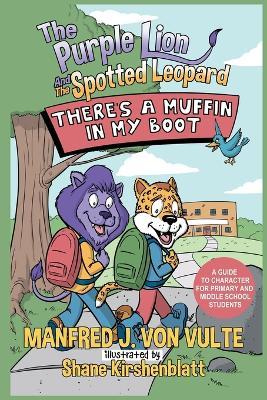 The Purple Lion and the Spotted Leopard: There's a Muffin in My Boot: A Guide to Character for Primary and Middle School Students - Manfred J. Von Vulte