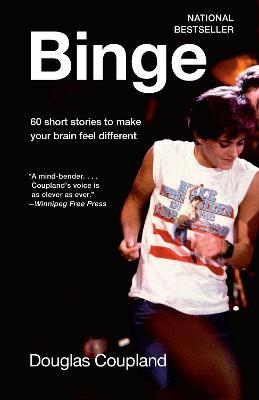 Binge: 60 Stories to Make Your Brain Feel Different - Douglas Coupland