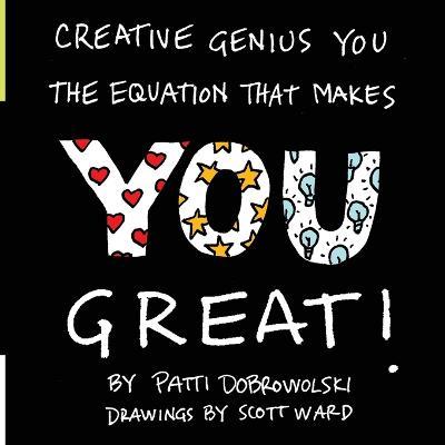 Creative Genius You: The Equation That Makes You Great! - Patti Dobrowolski