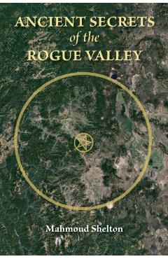 Ancient Secrets of the Rogue Valley - Mahmoud Shelton