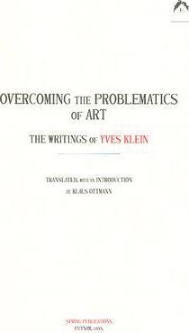Overcoming the Problems of Art: The Writings of Yves Klein - Klaus Ottmann