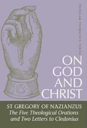 On God and Christ: The Five Theological Orations and Two Letters to Cledonius - St Gregory Of Nazianzus