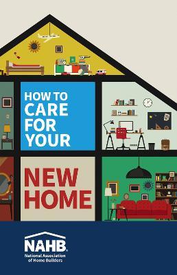 How to Care for Your New Home - N National Association Of Home Builders