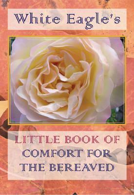 White Eagle's Little Book of Comfort for the Bereaved - White Eagle
