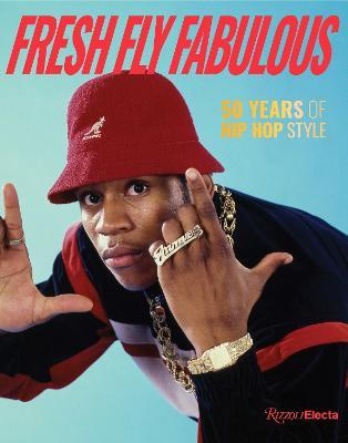 Fresh Fly Fabulous: 50 Years of Hip Hop Style - Elizabeth Way