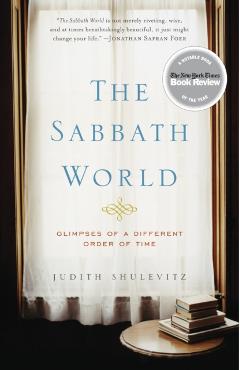 The Sabbath World: Glimpses of a Different Order of Time - Judith Shulevitz