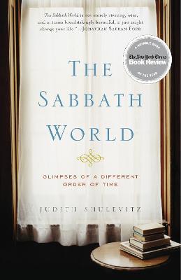 The Sabbath World: Glimpses of a Different Order of Time - Judith Shulevitz