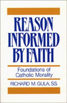 Reason Informed by Faith: Foundations of Catholic Morality - Richard M. Gula