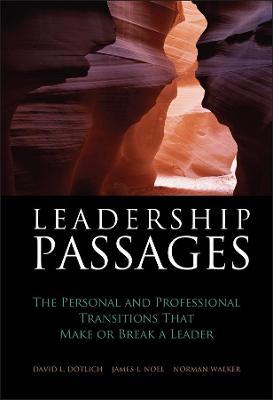 Leadership Passages: The Personal and Professional Transitions That Make or Break a Leader - David L. Dotlich