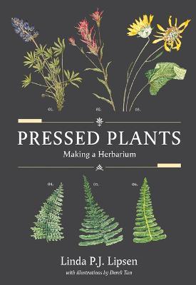 Pressed Plants: Making a Herbarium - Linda P. J. Lipsen