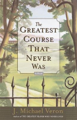 The Greatest Course That Never Was - J. Michael Veron