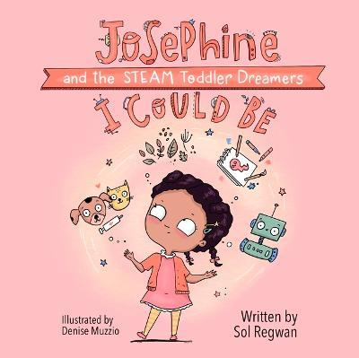 I Could Be: Josephine and the Steam Toddler Dreamers - Sol Regwan