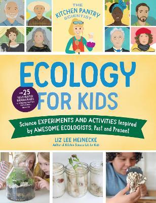 The Kitchen Pantry Scientist Ecology for Kids: Science Experiments and Activities Inspired by Awesome Ecologists, Past and Present; With 25 Illustrate - Liz Lee Heinecke