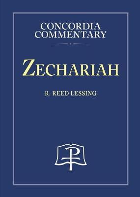 Zechariah - Concordia Commentary - R. Reed Lessing