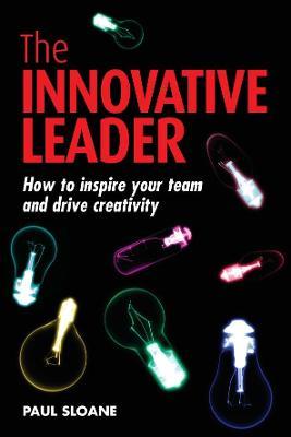 The Innovative Leader: How to Inspire Your Team and Drive Creativity - Paul Sloane
