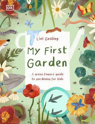 My First Garden: For Little Gardeners Who Want to Grow - Livi Gosling