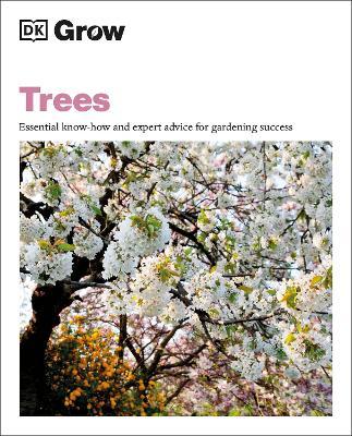 Grow Trees: Essential Know-How and Expert Advice for Gardening Success - Zia Allaway