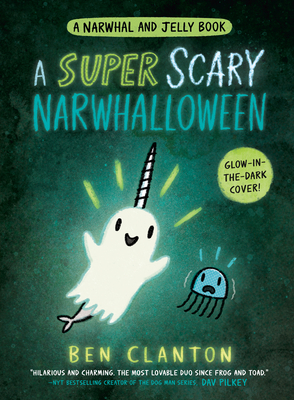 A Super Scary Narwhalloween (a Narwhal and Jelly Book #8) - Ben Clanton