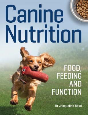 Canine Nutrition: Food Feeding and Function - Jacqueline Boyd