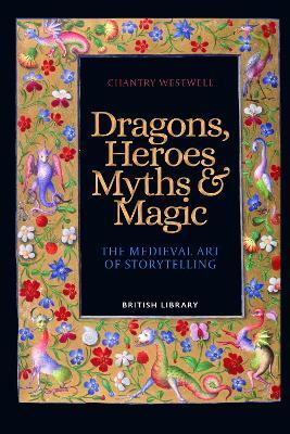 Dragons, Heroes, Myths & Magic: The Medieval Art of Storytelling - Chantry Westwell
