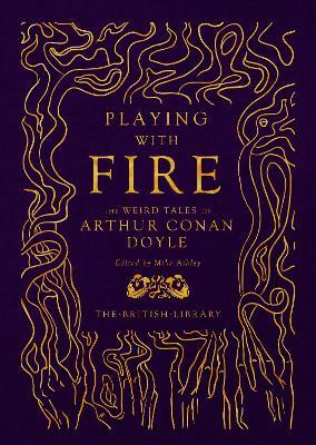 Playing with Fire: The Weird Tales of Arthur Conan Doyle - Mike Ashley