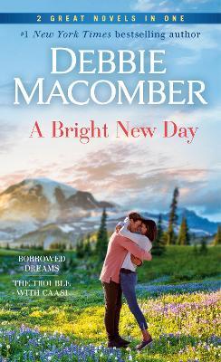 A Bright New Day: A 2-In-1 Collection: Borrowed Dreams and the Trouble with Caasi - Debbie Macomber