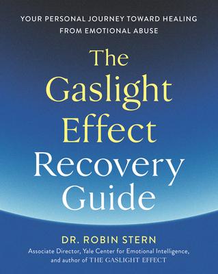 The Gaslight Effect Recovery Guide: Your Personal Journey Toward Healing from Emotional Abuse - Robin Stern