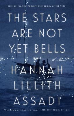 The Stars Are Not Yet Bells - Hannah Lillith Assadi