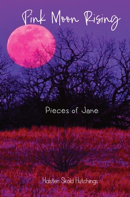 Pink Moon Rising: Pieces of Jane - Halsten S. Hutchings