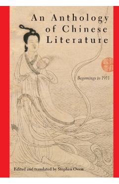 An Anthology of Chinese Literature: Beginnings to 1911 - Stephen Owen