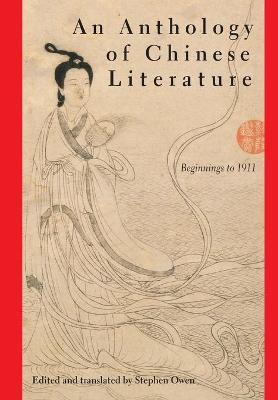 An Anthology of Chinese Literature: Beginnings to 1911 - Stephen Owen